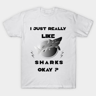 I just really like sharks okay? black art T-Shirt